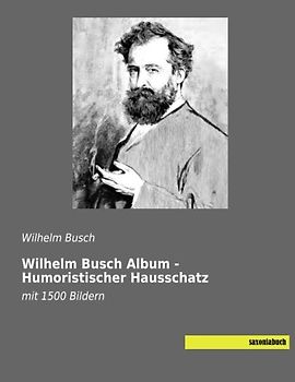 Wilhelm Busch Album - Humoristischer Hausschatz: mit 1500 Bildern