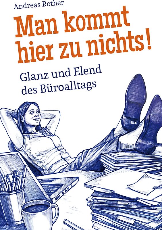 Man kommt hier zu nichts! Glanz und Elend des Büroalltags
