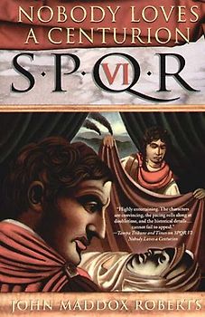 Nobody Loves a Centurion (SPQR) - John Maddox Roberts