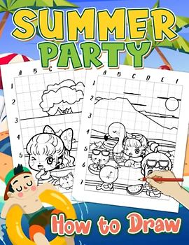 How To Draw Summer Party: Enjoy The Summer Vibe With 25 Easy And Simple Drawing Pages Inside | Great Gift Idea For Teens, Boys And Girls On Special Days