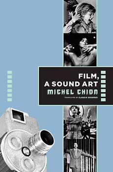 Film, a Sound Art (Film and Culture) - Chion, Michel