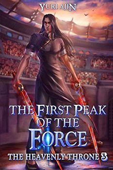 The First Peak of the Force (The Heavenly Throne 3): A LitRPG Wuxia Series