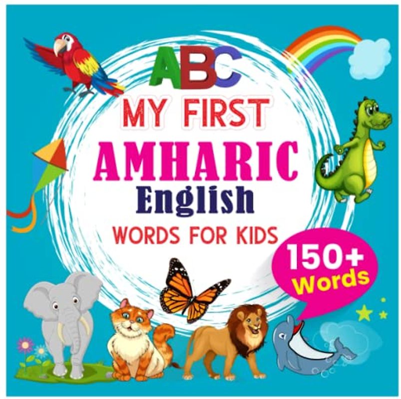 My First Amharic - English Words For Kids: :150+ Words: An excellent Amharic - English wordbook for bilingual children. An amazing ABC handbook with multiple Vocabulary for toddlers.