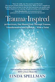 Trauma-Inspired: 50 Survivors, One Shared Path Through Trauma, Transformation and Triumph... With a Twist