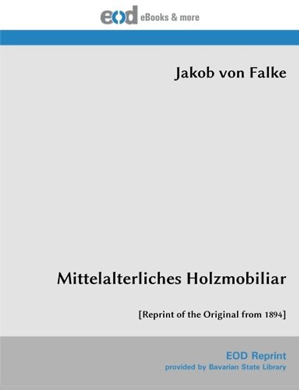Mittelalterliches Holzmobiliar: [Reprint of the Original from 1894]
