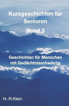 Kurzgeschichten für Senioren Band 3: Geschichten und Übungen für Menschen mit Gedächtnisschwäche
