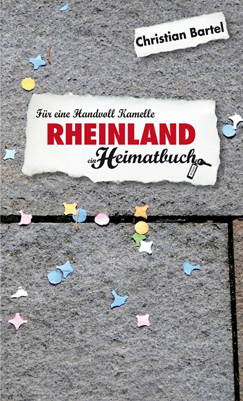 Rheinland. Für eine Handvoll Kamelle - ein Heimatbuch
