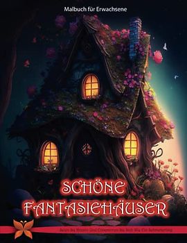 Schöne Fantasiehäuser: Entdecken Sie eine niedliche Sammlung magischer Häuser für Feen und Elfen mit wunderschönen Blumen | Schmetterlinge und mehr!