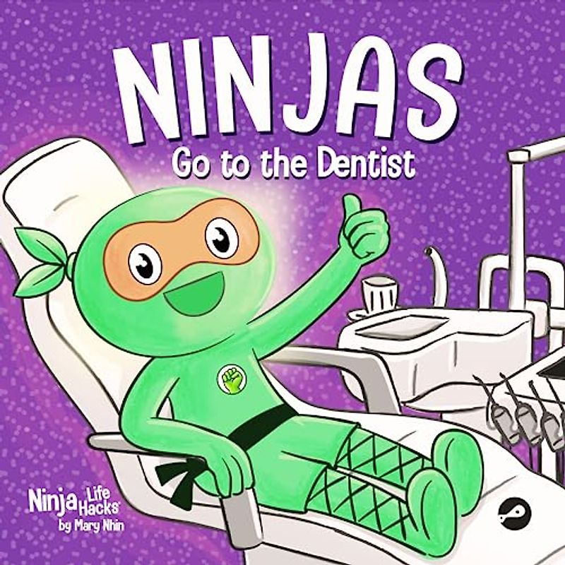 Ninjas Go to the Dentist: A Rhyming Children’s Book About Overcoming Common Dental Fears (Ninja Life Hacks, Band 93)