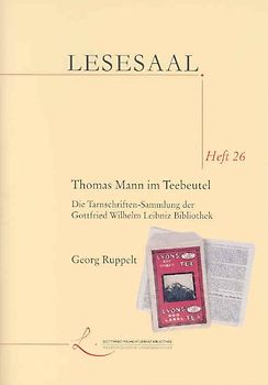 Thomas Mann im Teebeutel. Die Tarnschriften-Sammlung der Gottfried Wilhelm Leibniz Bibliothek