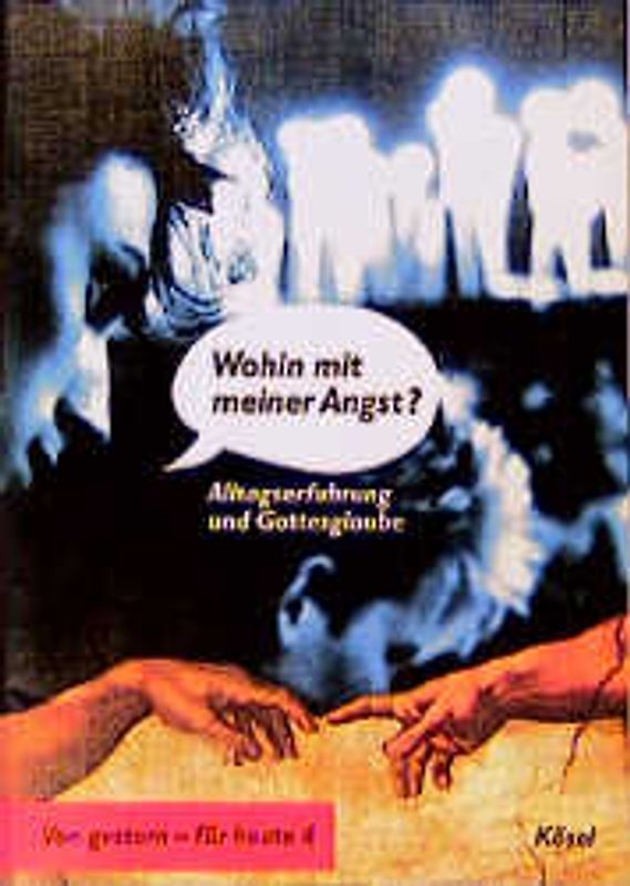 Von gestern - für heute / Wohin mit meiner Angst?. Alltagserfahrung und Gottesglaube