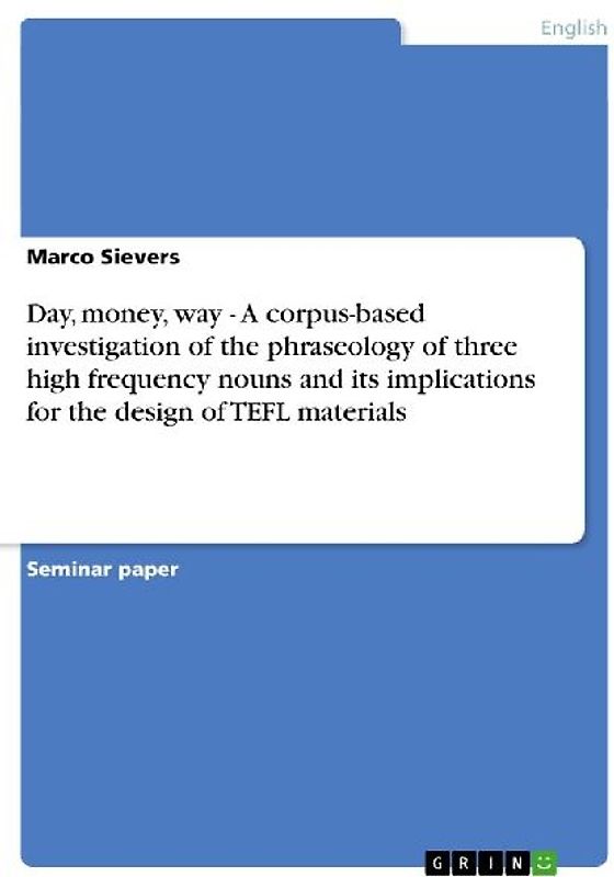 Day, money, way - A corpus-based investigation of the phraseology of three high frequency nouns and its implications for the design of TEFL materials
