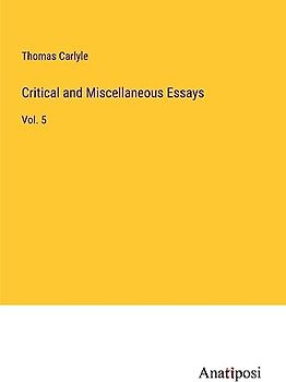 Critical and Miscellaneous Essays: Vol. 5