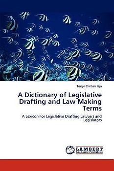 A Dictionary of Legislative Drafting and Law Making Terms
