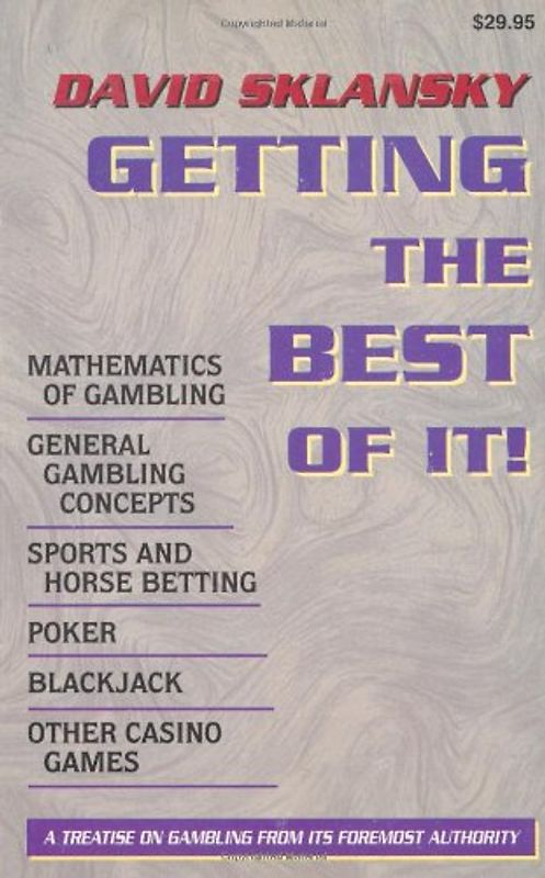 Getting the Best of It: Mathematics of Gambling, General Gambling Concepts, Sports and Horse Betting, Poker, Blackjack, Other Casino Games