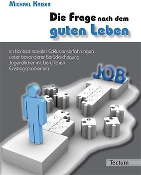 Die Frage nach dem guten Leben im Kontext sozialer Exklusionserfahrungen unter besonderer Berücksichtigung Jugendlicher mit beruflichen Einstiegsproblemen