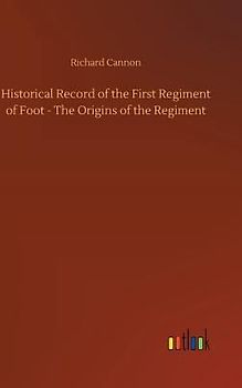 Historical Record of the First Regiment of Foot - The Origins of the Regiment