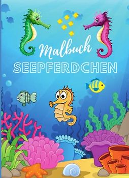 Malbuch Seepferdchen: Malbuch für Kinder ab 4 Jahren mit 50 Ausmalbildern zum Thema Seepferdchen