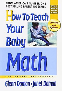 How to Teach Your Baby Math: A Remarkable Guide to Inceasing Your Baby's Intelligence: The Gentle Revolution - Glenn Doman