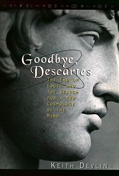 Goodbye, Descartes. The End of Logic and the Search for a New Cosmology of the Mind