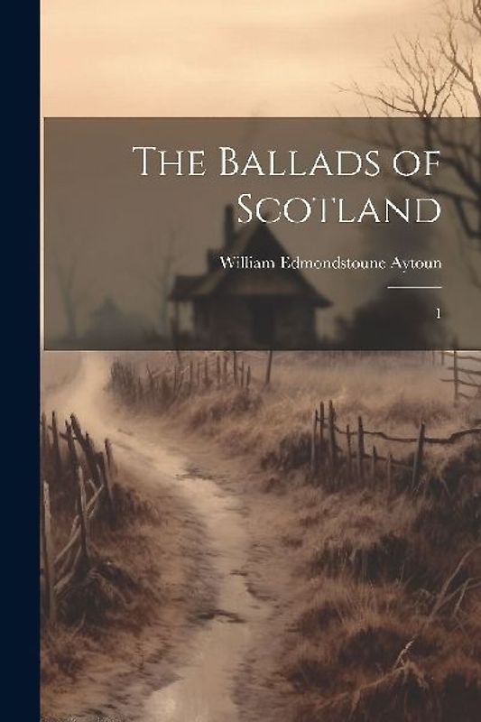 The Ballads of Scotland: 1