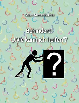 Behindert! „Wie kann ich helfen“?