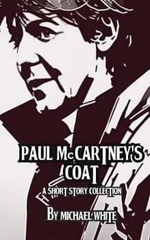 Paul McCartney's Coat: A Short Story Collection