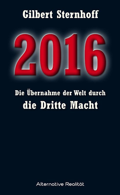 2016 - Die Übernahme der Welt durch die Dritte Macht