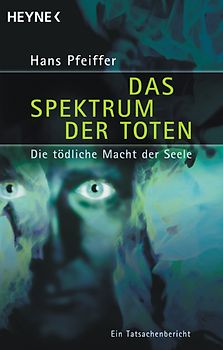 Das Spektrum der Toten. Die tödliche Macht der Seele. Ein Tatsachenbericht