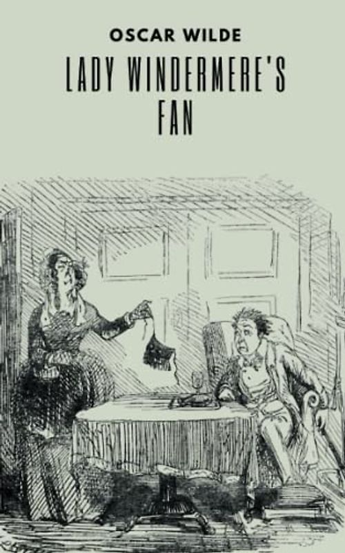 Lady Windermere’s Fan: Four-act comedy play (Annotated)