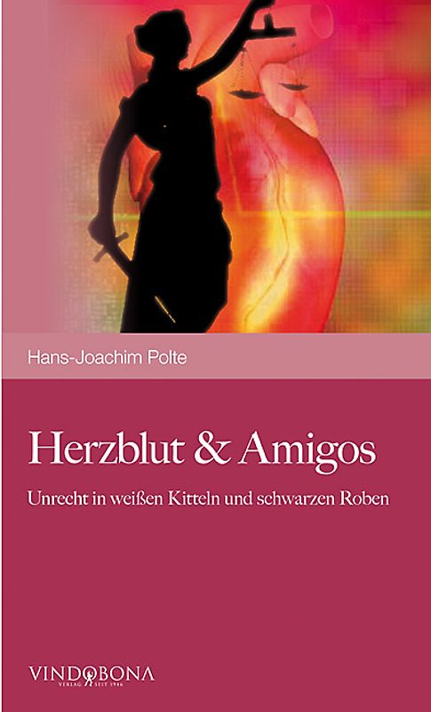 Herzblut & Amigos. Unrecht in weißen Kitteln und schwarzen Roben