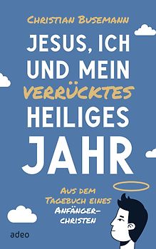 Jesus, ich und mein verrücktes heiliges Jahr