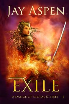 Exile: An Epic Fantasy Adventure Romance (A Dance of Storm and Steel, Band 1)