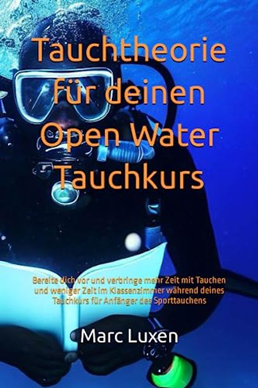 Tauchtheorie für deinen Open Water Tauchkurs: Bereite dich vor und verbringe mehr Zeit mit Tauchen und weniger Zeit im Klassenzimmer während deines Tauchkurs für Anfänger des Sporttauchens