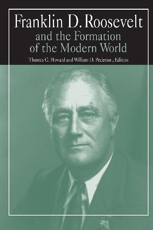 Franklin D.Roosevelt and the Formation of the Modern World