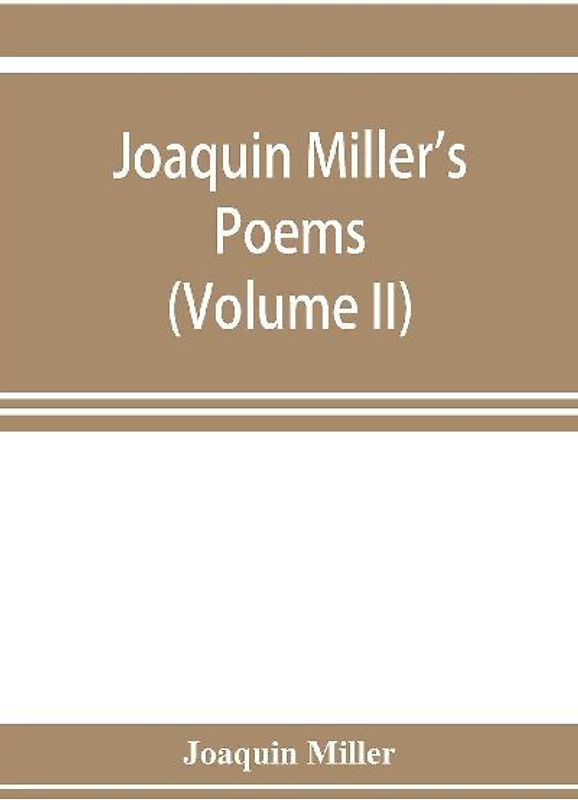 Joaquin Miller's poems (Volume II)