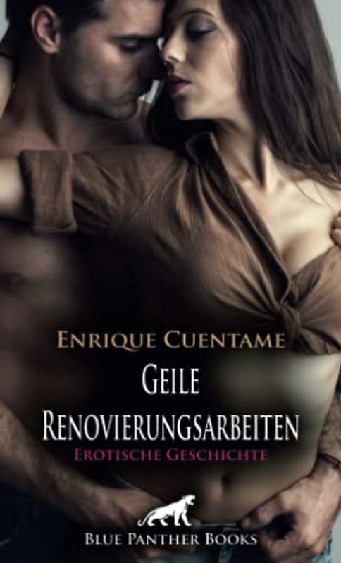 Geile Renovierungsarbeiten | Erotische Geschichte + 2 weitere Geschichten: Er nimmt sie so richtig hart ran ... (Love, Passion & Sex)