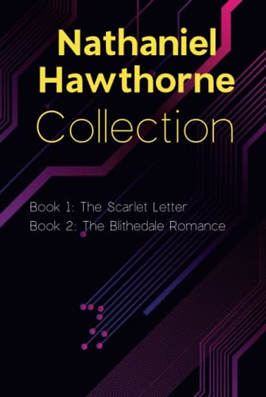 Nathaniel Hawthorne Collection: The Scarlet Letter, The Blithedale Romance: Selected Works of Nathaniel Hawthorne