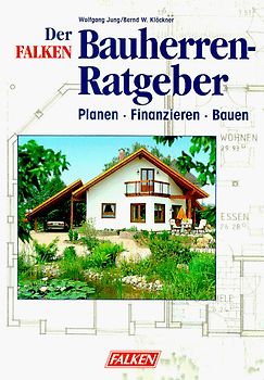 Bauherren-Ratgeber. Planen, Finanzieren, Bauen