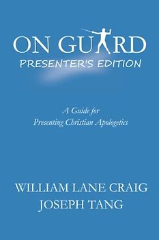 On Guard Presenter's Edition: A Guide for Presenting Christian Apologetics
