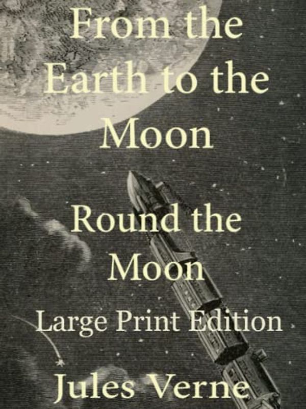 From the Earth to the Moon: Large Print Edition