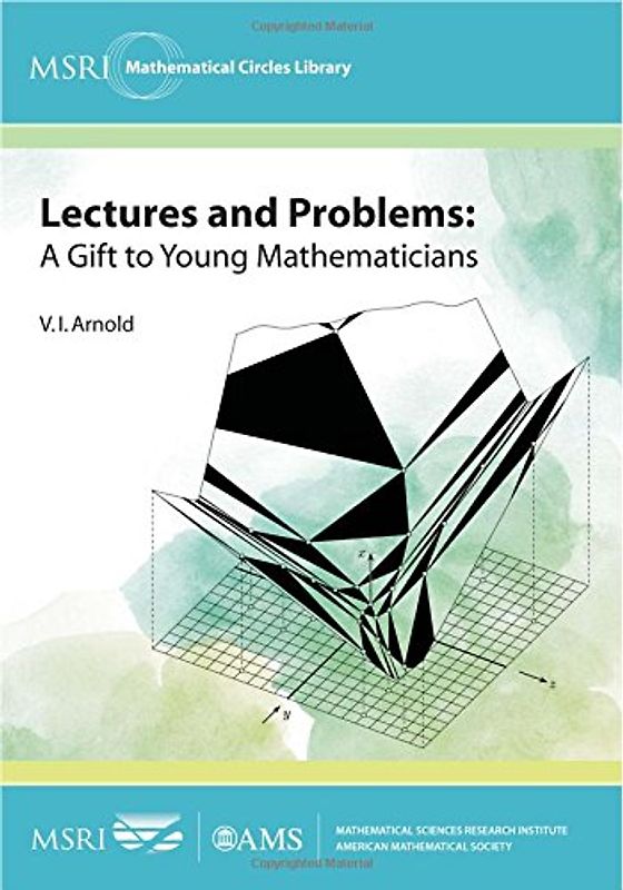 Lectures and Problems: A Gift to Young Mathematicians (MSRI Mathematical Circles Library, 17, Band 17)