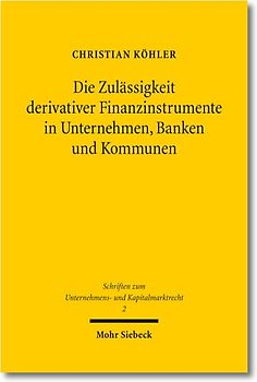 Die Zulässigkeit derivativer Finanzinstrumente in Unternehmen, Banken und Kommunen