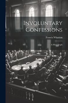 Involuntary Confessions: A Monograph