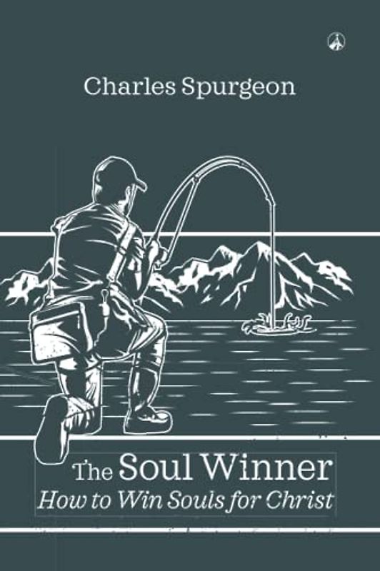 THE SOUL WINNER: How to Win Souls for Christ