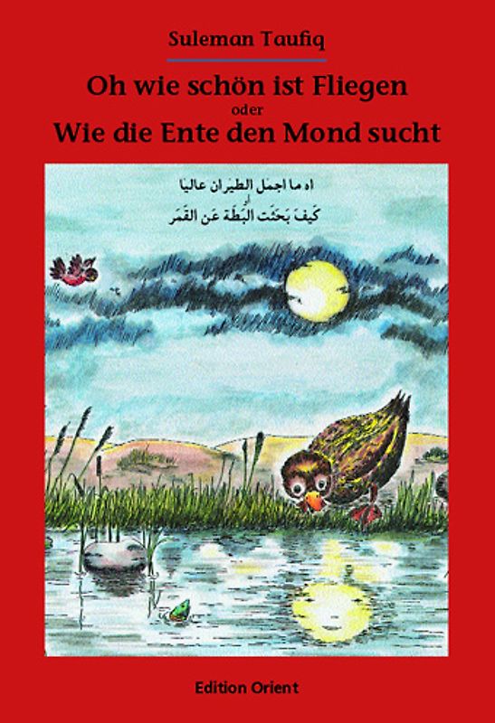 Oh wie schön ist Fliegen oder Wie die Ente den Mond sucht (Deutsch-Arabisch)