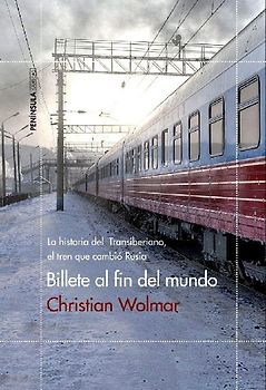 Billete al fin del mundo : la historia del Transiberiano, el tren que cambió Rusia