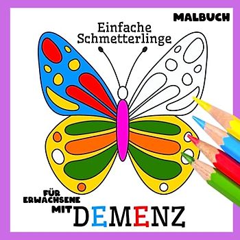 Malbuch für Erwachsene mit Demenz:Einfache Schmetterlinge: Reihe Malbüchern für Anfänger, Senioren (Demenz, Alzheimer Krankheit, Parkinson Syndrom, kognitive Disfunktion, Seh- und Motorikstörungen).