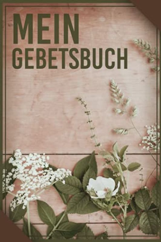 Mein Gebetsbuch: Christliches Andachtsbuch Für Frauen Und Männer I Tägliche Andachten, Verse, Gebete Notieren I Gebetsjournal Für Bibelstunde I Gebetstagebuch A5 Mit 110 Seiten Zum Eintragen