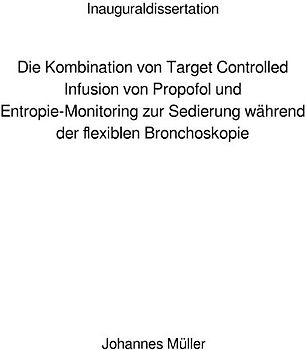 Die Kombination von Target Controlled Infusion von Propofol und Entropie-Monitoring zur Sedierung während der flexiblen Bronchoskopie